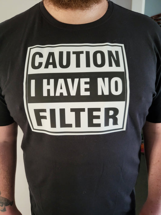 CAUTION I HAVE NO FILTER Tee