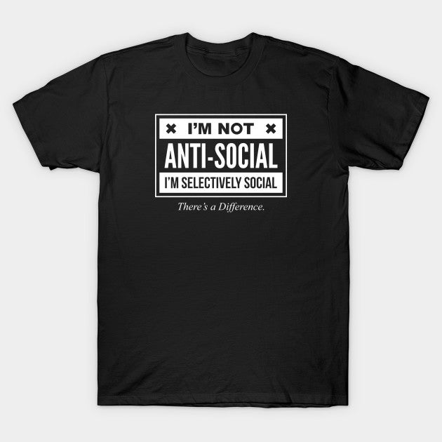 I'M NOT ANTI SOCIAL Tee