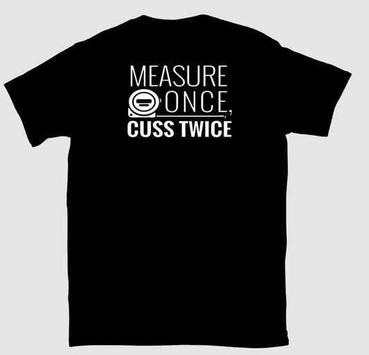 MEASURE ONCE CUSS TWICE Tee