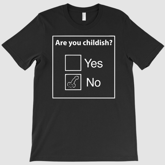 ARE YOU CHILDISH? Tee